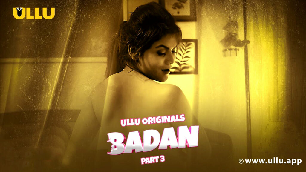 Badan Part 3 Web Series Watch Online, Download, Cast Release Date on ULLU in Hindi